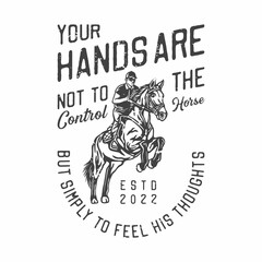 american vintage illustration your hands are not to control the horse but simply to feel his thoughts for t shirt design