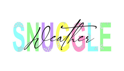 Snuggle Weather lettering, teachers day quotes for sign, greeting card, t shirt and much more