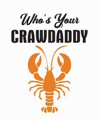 Who's Your Crawdaddyis a vector design for printing on various surfaces like t shirt, mug etc. 

