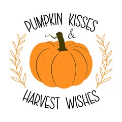 Vector fall cute illustration Pumpkin Kisses Harvest Wishes isolated on white background. Typography poster with pumpkin and autumn leaves for greeting card, Thanksgiving day, home decoration.