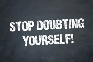 Stop doubting yourself!