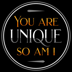 You are unique - so am I