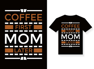 coffee first mom later T-shirt Design Template vector typography illustrations for print