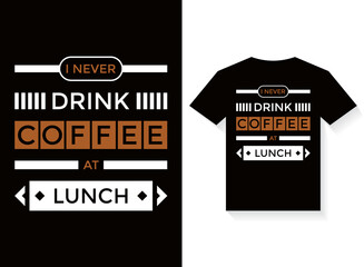  I never drink coffee at lunch T-shirt Design Template vector typography illustrations for print