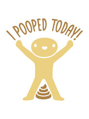 I pooped today Zitat 