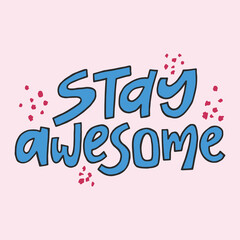 Stay awesome - hand-drawn quote. Creative lettering illustration for posters, cards, etc.