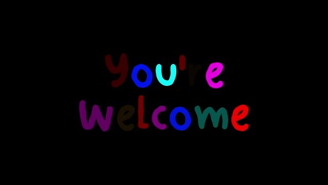 You're Welcome Flicker Exposure Colorful Text on Black Background
