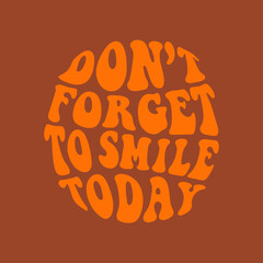 dont forget to smile today. Quote. Quotes design. Lettering poster. Inspirational and motivational quotes and sayings about life. Drawing for prints on t-shirts and bags, stationary or poster. Ve