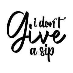 I Do not Give A Sip svg