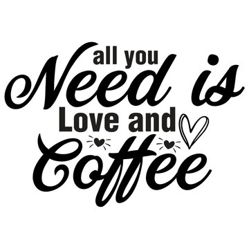All You Need is Love and Coffee svg