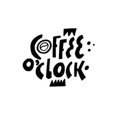 Coffee o'clock. Hand drawn black color lettering phrase.