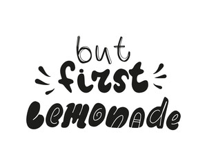 But first lemonade hand drawn lettering quote. Summer cold drink print for t-shirt, poster, card. Modern calligraphy. Vector design