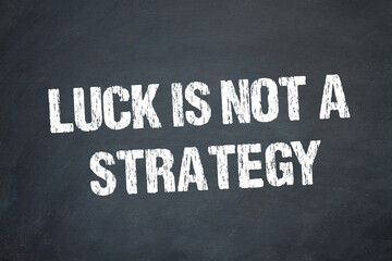 Luck is not a Strategy