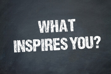 What Inspires you?