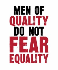 Men Of Quality Do Not Fear Equalityis a vector design for printing on various surfaces like t shirt, mug etc.