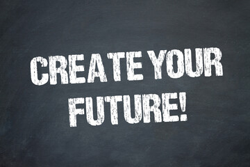 Create Your Future!