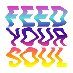 70s motivational slogan retro. Psychedelic feed your soul phrase. 70s acid vintage style quote. Groovy Print for poster, sticker, banner, t shirt, icon, flyer. Vector lettering illustration isolated.