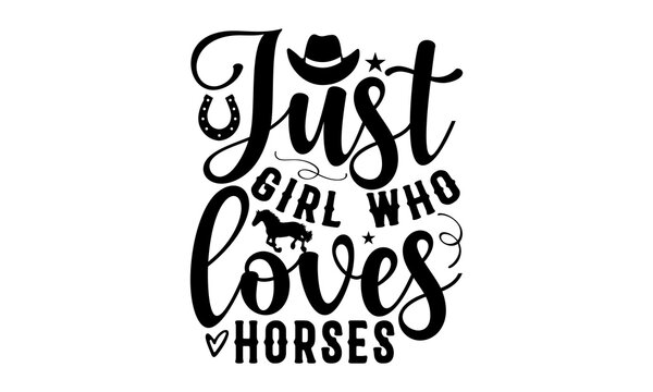 Just girl who loves horses, horse t- shirt design, svg, Cute motivation card with unicorn silhouette, paint splashes, for kids, girls, and pet lovers,  Isolated on white background