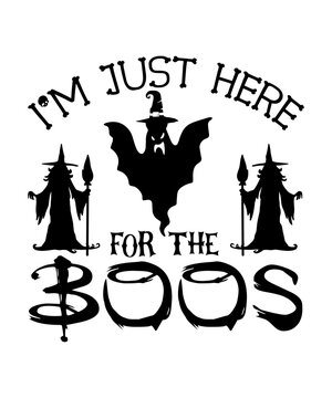 I'm just here for the boos, Halloween Day vector shirts, Mug design, Pillow cover, Sticker, and more