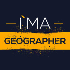 (I'm a Geographer) Lettering design, can be used on T-shirt, Mug, textiles, poster, cards, gifts and more, vector illustration.