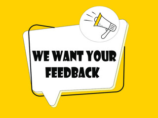 We want your feedback. Badge with megaphone icon. Flat vector illustration on yellow background.