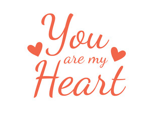 You are my Heart. Calligraphy text inscription for poster, card, banner valentine day, wedding, t- shirt