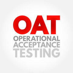 OAT Operational Acceptance Testing - used to conduct operational readiness of a product, service, as part of a quality management system, acronym text concept background