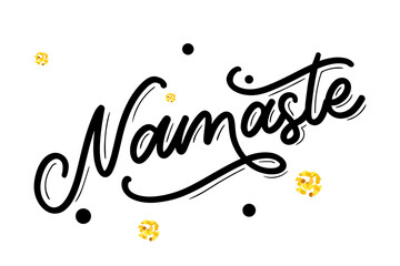 Vector lettering. Calligraphic poster with phrase - Namaste. Hand drawn quote. Vector illustration