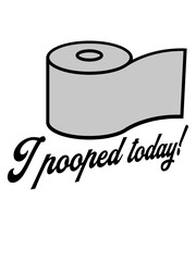 I pooped today Zitat 