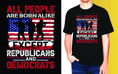 All people are born alike Except Republicans and Democrats Independence Day T-Shirt Design.