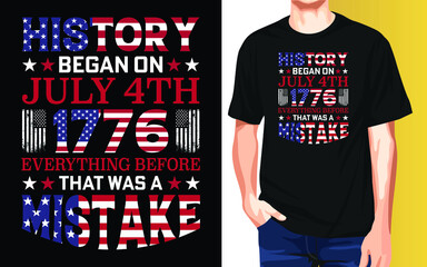 History began on July 4th 1776 Everything before that was a mistake Independence Day T-Shirt Design.