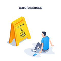 isometric vector illustration on a white background, a young man sits on the floor in front of a sign with the inscription caution wet floor, inattention or carelessnes - obrazy, fototapety, plakaty