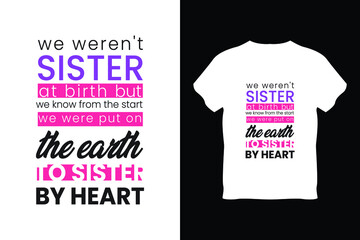 editable we weren't sister at birth but we know from the start we were put on the earth to sister by heart modern minimal tshirt design vector 