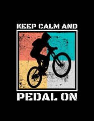 Keep calm and pedal on. This design is suitable for bicycle content