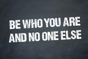 Be who you are and no one else