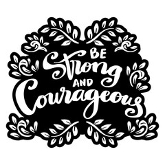 Be strong and courageous, hand lettering. Poster quotes.