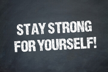 Stay strong for yourself!