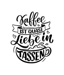 Obraz premium Hand drawn funny lettering quote about Coffee in German - Coffee is like love in cups. Inspiration slogan for print and poster design. Cool for t shirt and mug printing.