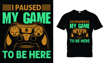 I paused my game to be here t-shirt design
template