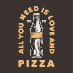 vintage slogan typography all you need is love and pizza for t shirt design