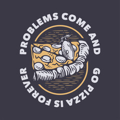 vintage slogan typography problems come and go pizza is forever for t shirt design