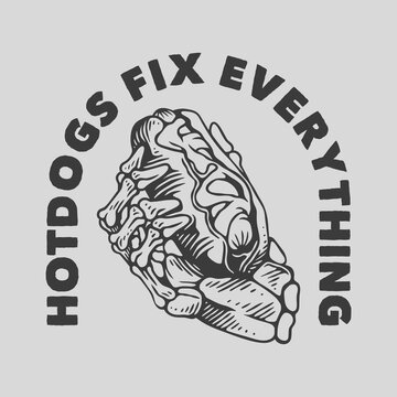 vintage slogan typography hotdogs fix everything for t shirt design