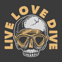 vintage slogan typography live love dive for t shirt design