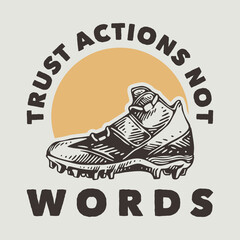 vintage slogan typography trust actions not words for t shirt design