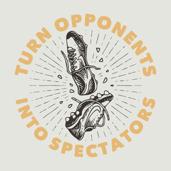 vintage slogan typography turn opponents into spectators for t shirt design