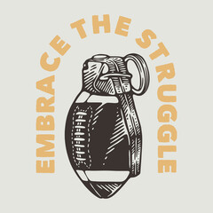 vintage slogan typography embrace the struggle for t shirt design