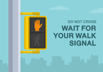 Pedestrian safety tips and traffic regulation rules. "Walk" or "don't walk" signals. Do not cross, wait for your walk signal. Close-up view. Flat vector illustration template. 