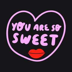 You are so sweet. Hand drawn lettering. Vector illustration on black background.