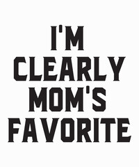 I'm Clearly Mom's Favoritevector, Typography, concept, creative, print, pod, decal, sticker,