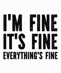 I'm Fine It's Fine Everything's Fineis a vector design for printing on various surfaces like t shirt, mug etc. 

